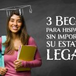 3 Becas para hispanos sin importar su estatus legal